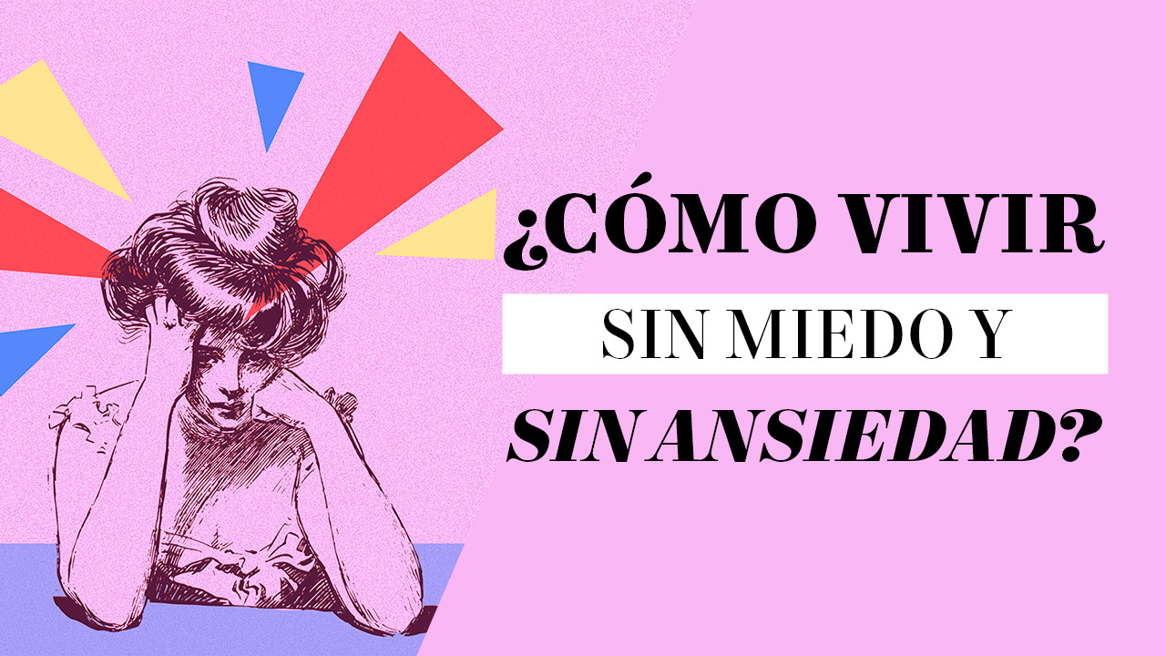 cómo vivir sin miedo y ansiedad